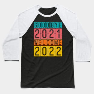 Goodbye 2021 Welcome 2022 Baseball T-Shirt